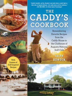 cover image of The Caddy's Cookbook: Remembering Favorite Recipes from the Caddy House to the Clubhouse of Augusta National Golf Club
